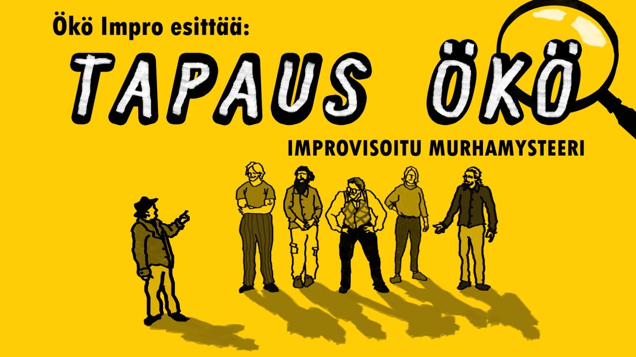 Ökö Impro Esittää: TAPAUS ÖKÖ (Improvisoitu Murhamysteeri)